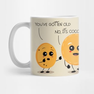 You've gotten old Mug